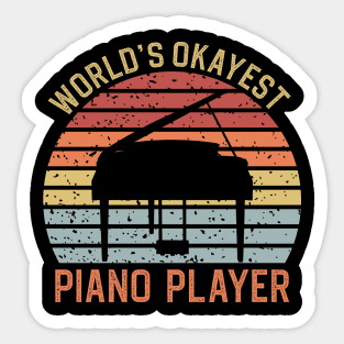 Worlds Okayest Piano Player Sticker